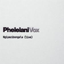 Phelelani Vox - Ngiyazibongela (Live)