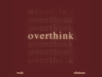 Wale Overthink Ft Elmiene